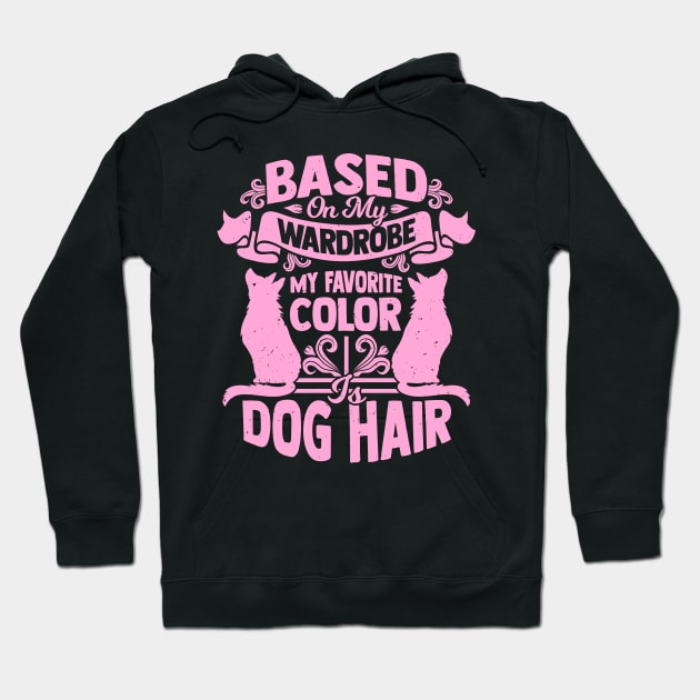 Based On My Wardrobe My Favorite Color Is Dog Hair Hoodie by Dolde08